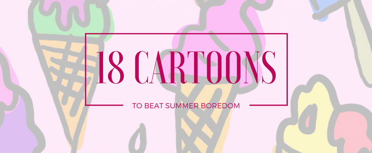 Cartoons To Help Beat Summer Break Boredom | Planet DISH