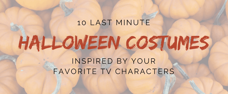 10 Last Minute Halloween Costumes Inspired by Your Favorite TV Characters