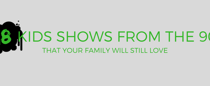 18 Kids’ Shows from the 90s that Your Family will Still Love