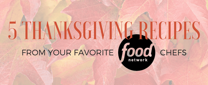 Thanksgiving Inspiration from your Favorite Food Network Chefs