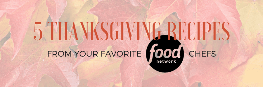 Thanksgiving Inspiration from your Favorite Food Network Chefs