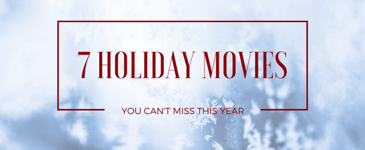 7 Holiday Movies You Can’t Miss this Year