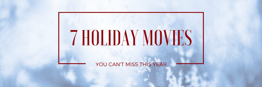 7 Holiday Movies You Can’t Miss this Year