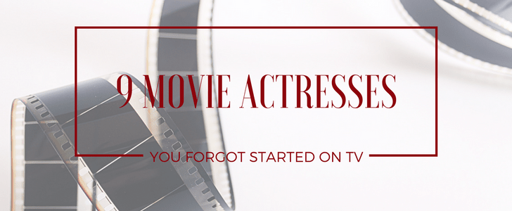 9 Movie Actresses You Forgot Started on TV